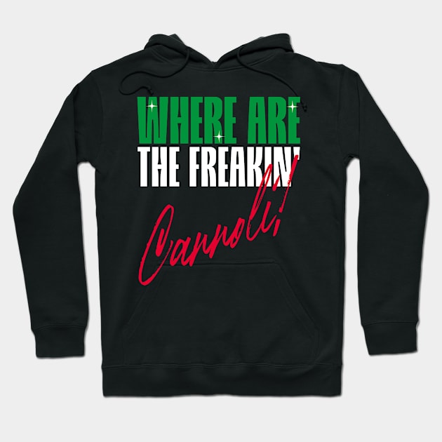 Where are the freakin' Cannoli, Italian American slang, Funny Gift Idea Hoodie by GraphixbyGD